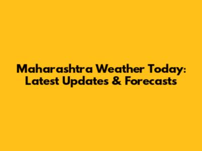 Maharashtra Weather Today: Latest Updates & Forecasts
