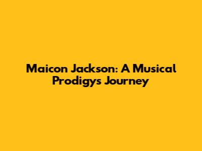 Maicon Jackson: A Musical Prodigy's Journey