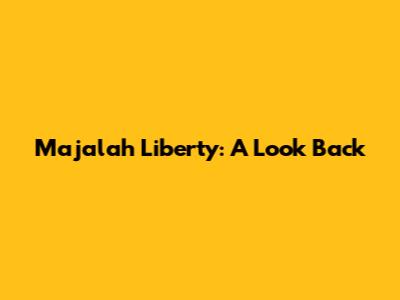 Majalah Liberty: A Look Back