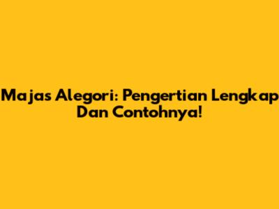 Majas Alegori: Pengertian Lengkap Dan Contohnya!
