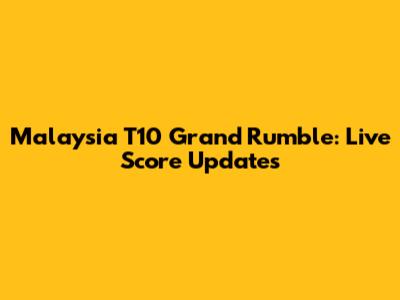 Malaysia T10 Grand Rumble: Live Score Updates