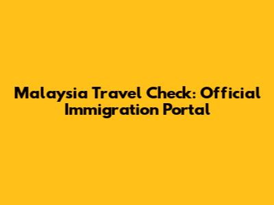 Malaysia Travel Check: Official Immigration Portal
