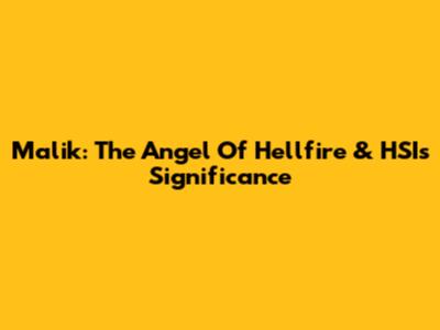 Malik: The Angel Of Hellfire & HSI's Significance