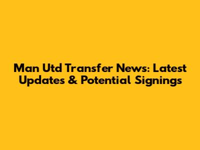 Man Utd Transfer News: Latest Updates & Potential Signings