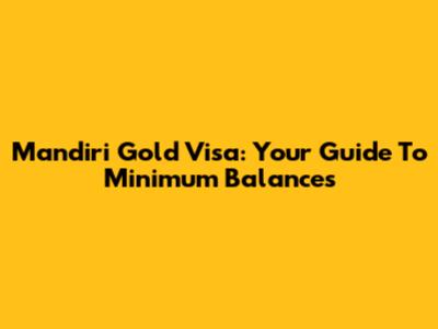 Mandiri Gold Visa: Your Guide To Minimum Balances