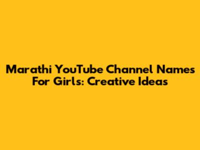 Marathi YouTube Channel Names For Girls: Creative Ideas