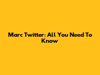 Marc Twitter: All You Need To Know