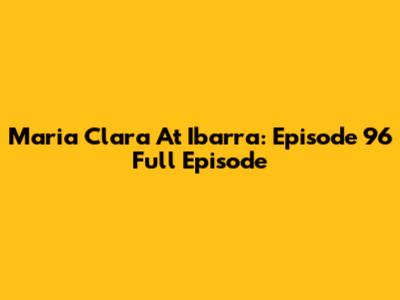 Maria Clara At Ibarra: Episode 96 Full Episode