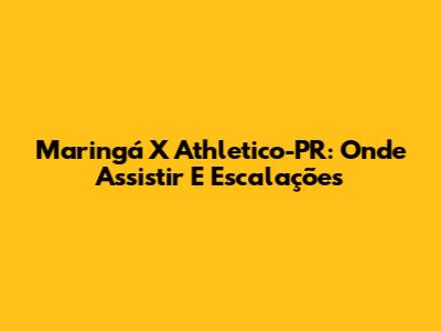 Maringá X Athletico-PR: Onde Assistir E Escalações