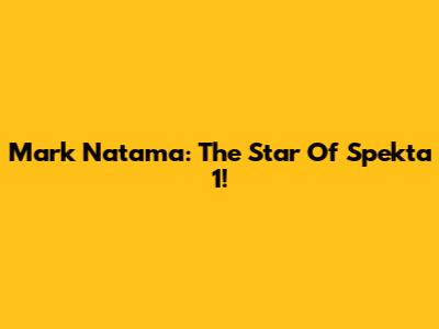 Mark Natama: The Star Of Spekta 1!