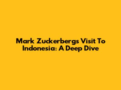 Mark Zuckerberg's Visit To Indonesia: A Deep Dive