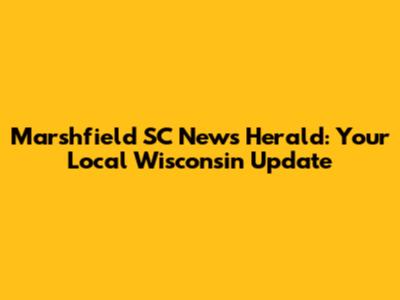 Marshfield SC News Herald: Your Local Wisconsin Update
