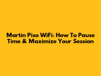 Martin Piso WiFi: How To Pause Time & Maximize Your Session