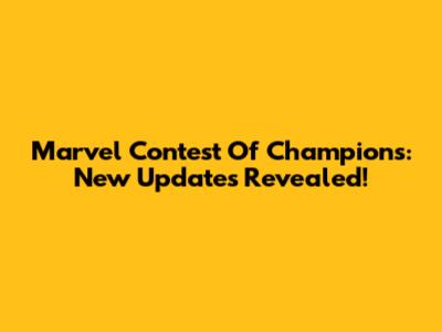 Marvel Contest Of Champions: New Updates Revealed!