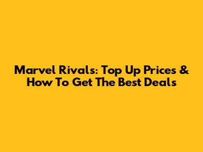 Marvel Rivals: Top Up Prices & How To Get The Best Deals