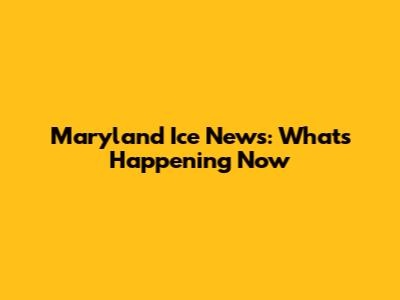 Maryland Ice News: What's Happening Now