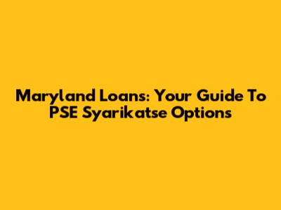 Maryland Loans: Your Guide To PSE Syarikatse Options