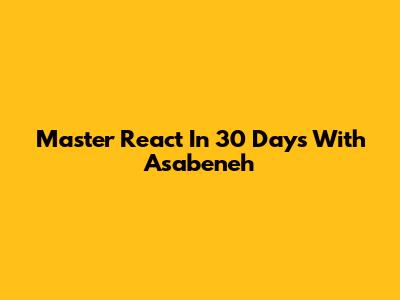 Master React In 30 Days With Asabeneh