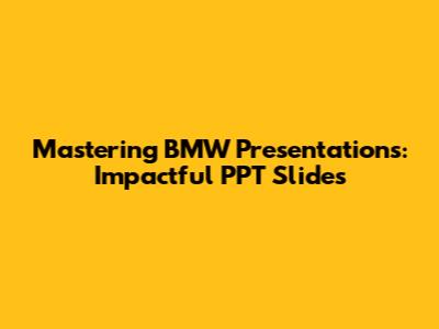 Mastering BMW Presentations: Impactful PPT Slides