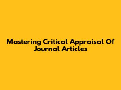Mastering Critical Appraisal Of Journal Articles