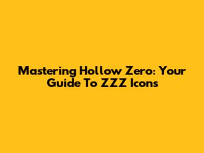 Mastering Hollow Zero: Your Guide To ZZZ Icons