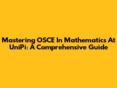 Mastering OSCE In Mathematics At UniPi: A Comprehensive Guide