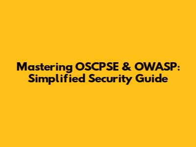 Mastering OSCPSE & OWASP: Simplified Security Guide