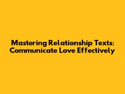 Mastering Relationship Texts: Communicate Love Effectively