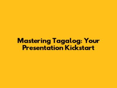 Mastering Tagalog: Your Presentation Kickstart