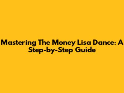 Mastering The "Money" Lisa Dance: A Step-by-Step Guide