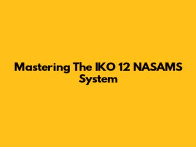 Mastering The IKO 12 NASAMS System