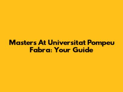 Masters At Universitat Pompeu Fabra: Your Guide