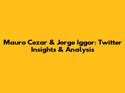 Mauro Cezar & Jorge Iggor: Twitter Insights & Analysis
