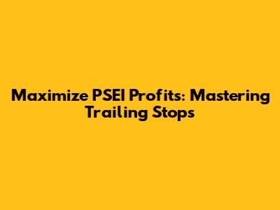 Maximize PSEI Profits: Mastering Trailing Stops