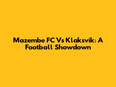 Mazembe FC Vs Klaksvik: A Football Showdown