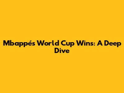 Mbappé's World Cup Wins: A Deep Dive