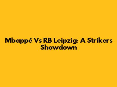 Mbappé Vs RB Leipzig: A Striker's Showdown