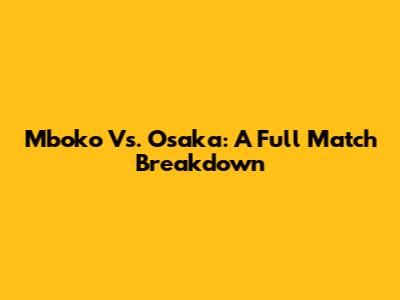Mboko Vs. Osaka: A Full Match Breakdown