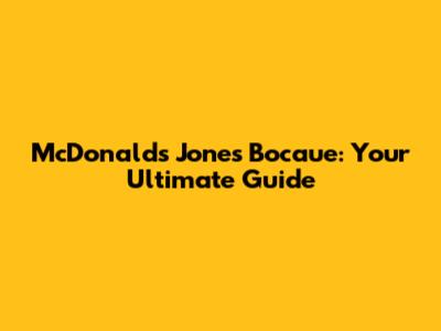 McDonald's Jones Bocaue: Your Ultimate Guide