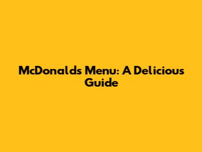 McDonald's Menu: A Delicious Guide