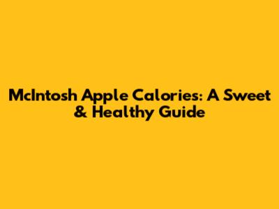McIntosh Apple Calories: A Sweet & Healthy Guide