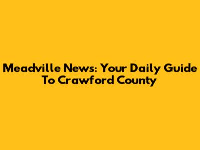 Meadville News: Your Daily Guide To Crawford County