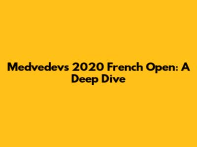 Medvedev's 2020 French Open: A Deep Dive