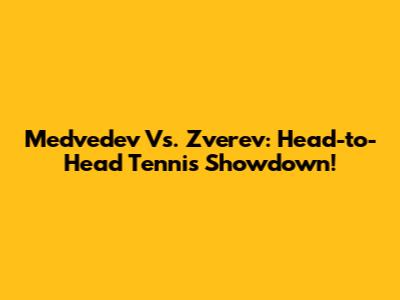 Medvedev Vs. Zverev: Head-to-Head Tennis Showdown!