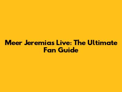 Meer Jeremias Live: The Ultimate Fan Guide