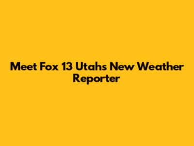 Meet Fox 13 Utah's New Weather Reporter
