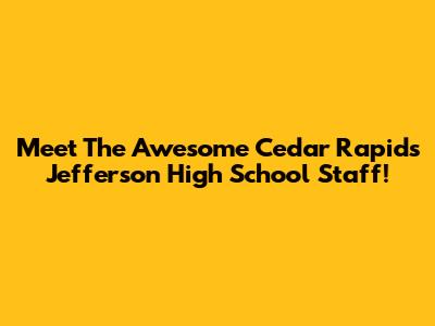 Meet The Awesome Cedar Rapids Jefferson High School Staff!