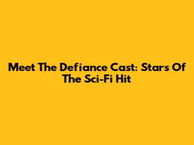 Meet The Defiance Cast: Stars Of The Sci-Fi Hit