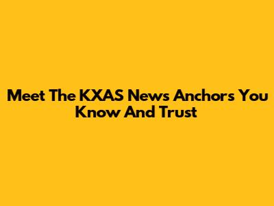 Meet The KXAS News Anchors You Know And Trust