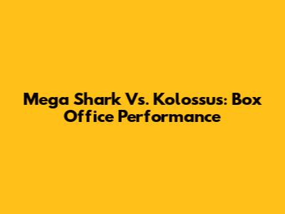Mega Shark Vs. Kolossus: Box Office Performance